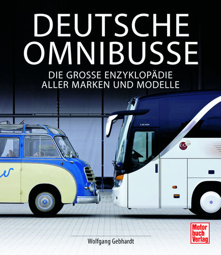 Deutsche Omnibusse - Die Große Enzyklopädie aller Marken und Modelle